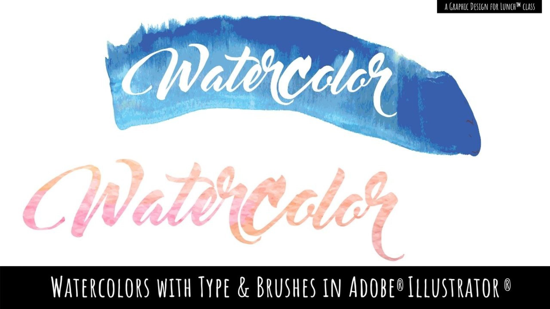 Watercolors with Type & Brushes in Adobe Illustrator - A Graphic Design for Lunch™ Class