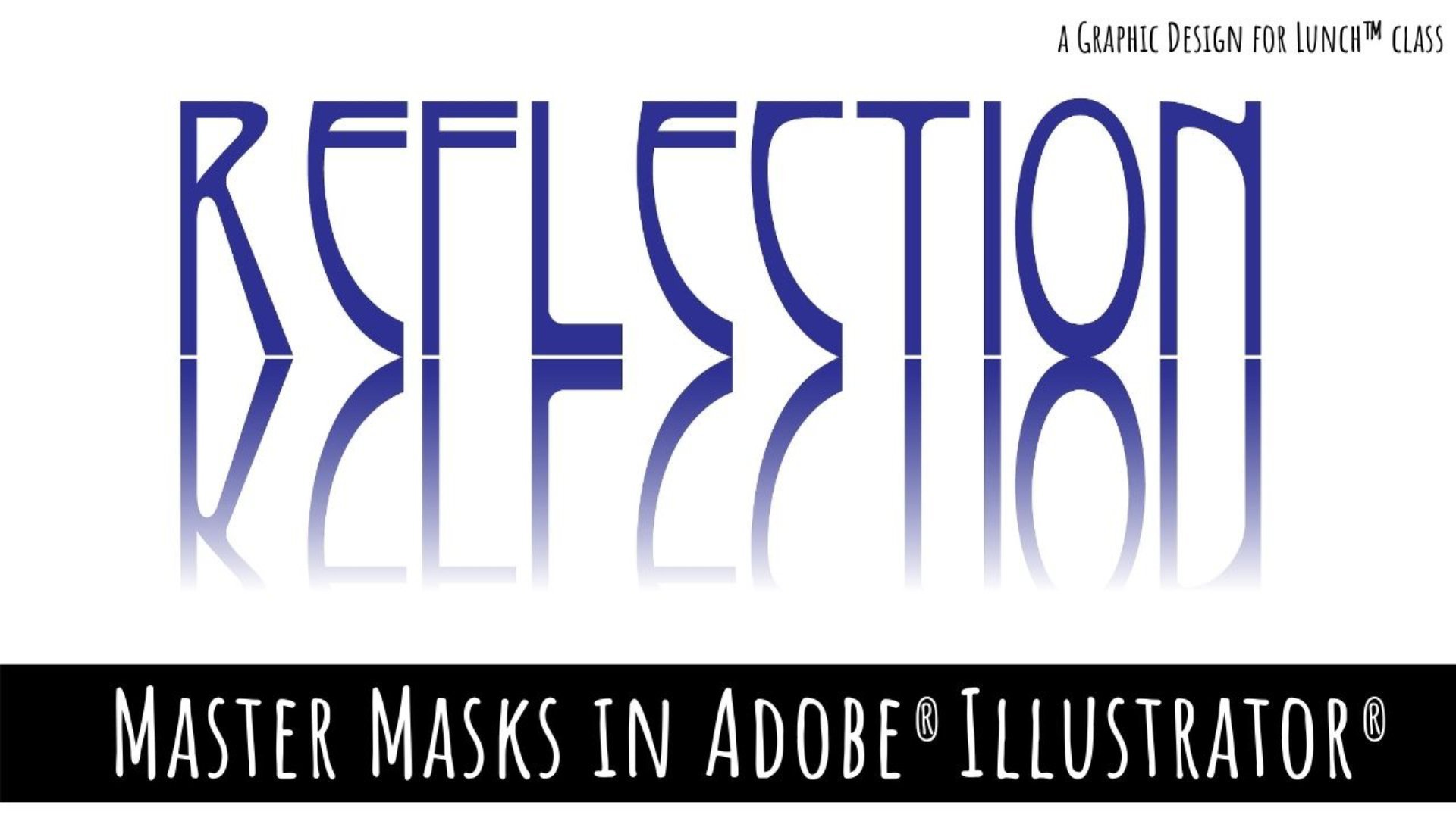 Master Masks in Adobe Illustrator - A Graphic Design for Lunch™ Class