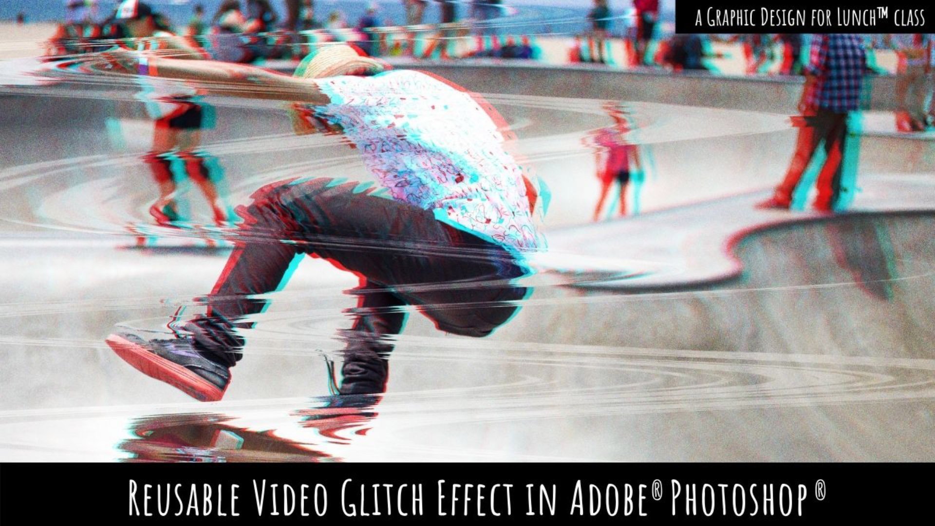 Reusable Video Glitch Effect in Adobe Photoshop - A Graphic Design for Lunch™ Class