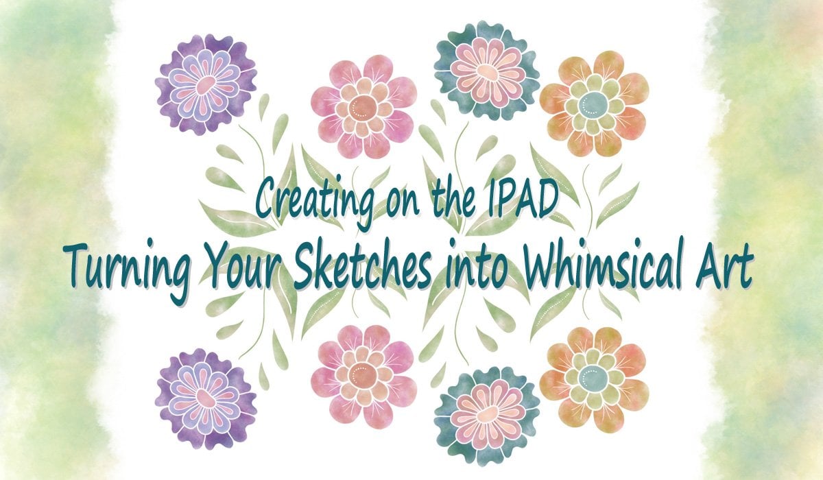 Creating On The Ipad - Turning Your Sketches Into Whimsical Art