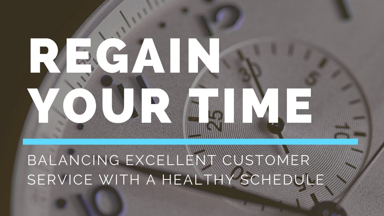 Regain Your Time: Balancing Excellent Customer Service with a Healthy Schedule