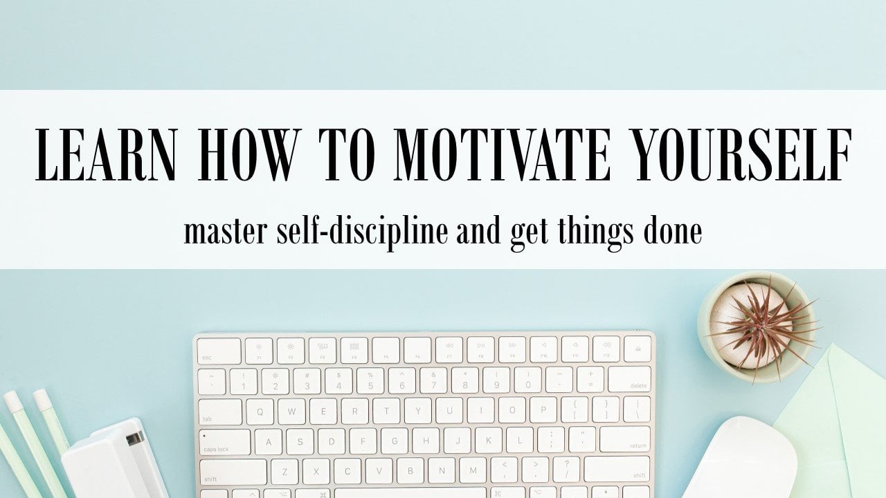 Learn How to Motivate Yourself: Master Self-Discipline and Get Things Done