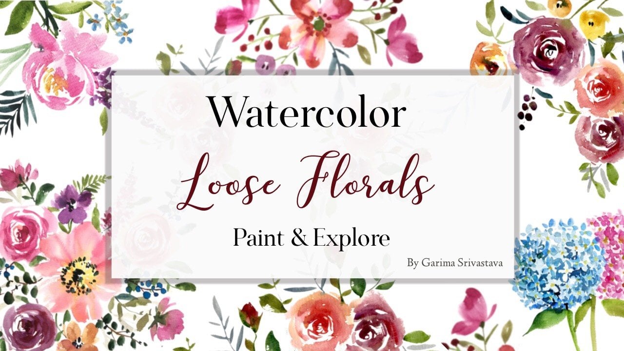 Watercolor Loose Florals: Paint and Explore