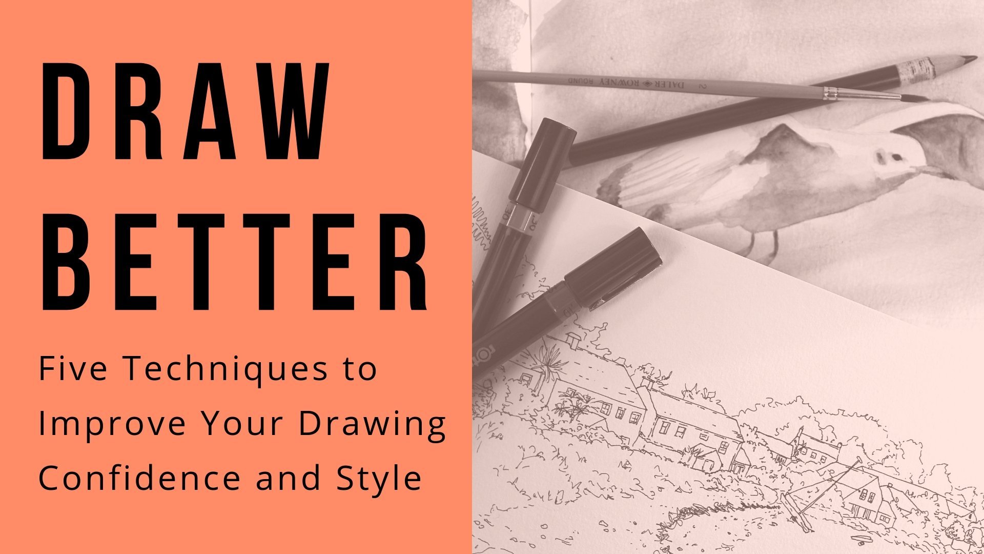 Draw Better: Five Easy Techniques to Improve Your Drawing Confidence and Style.