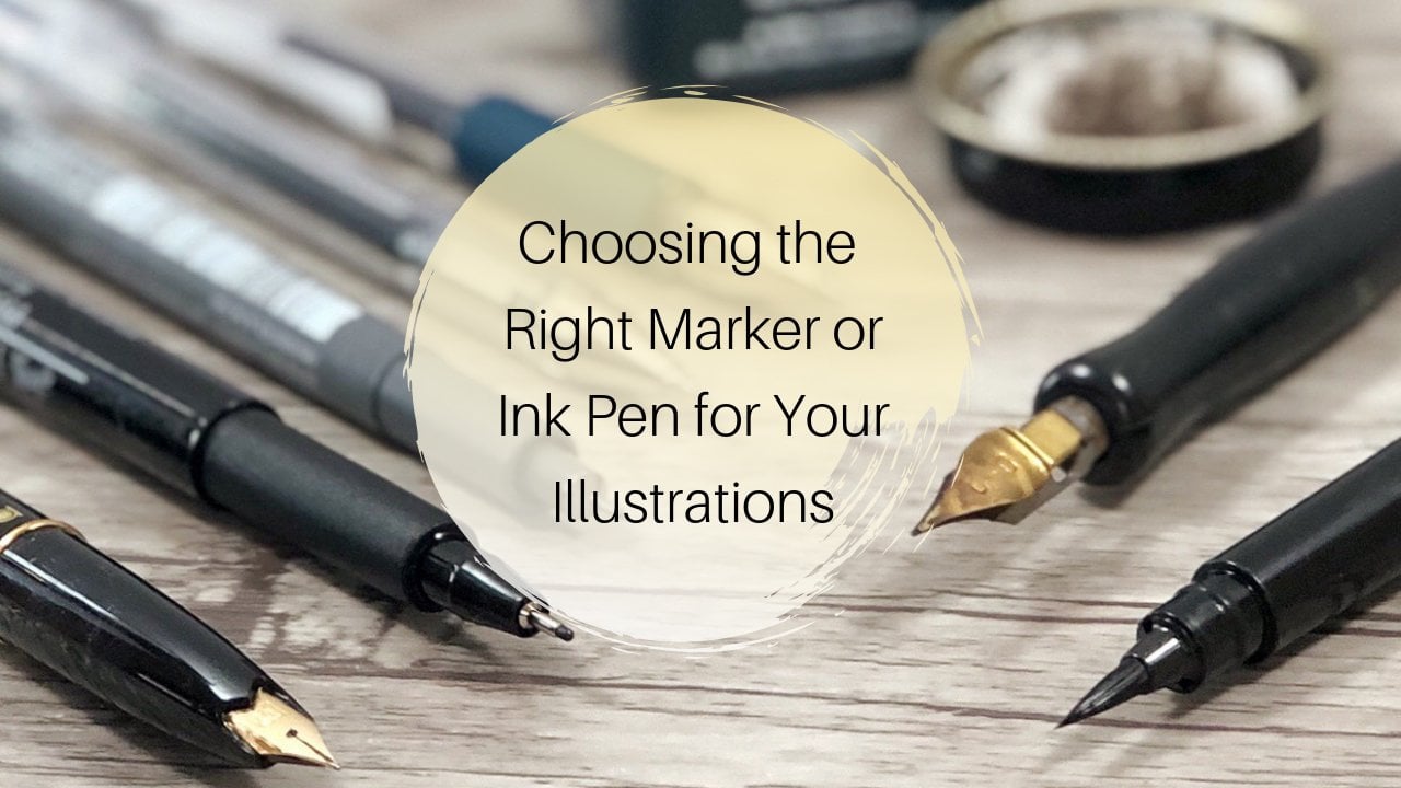 Choosing the Right Marker or Ink Pen for Your Illustrations