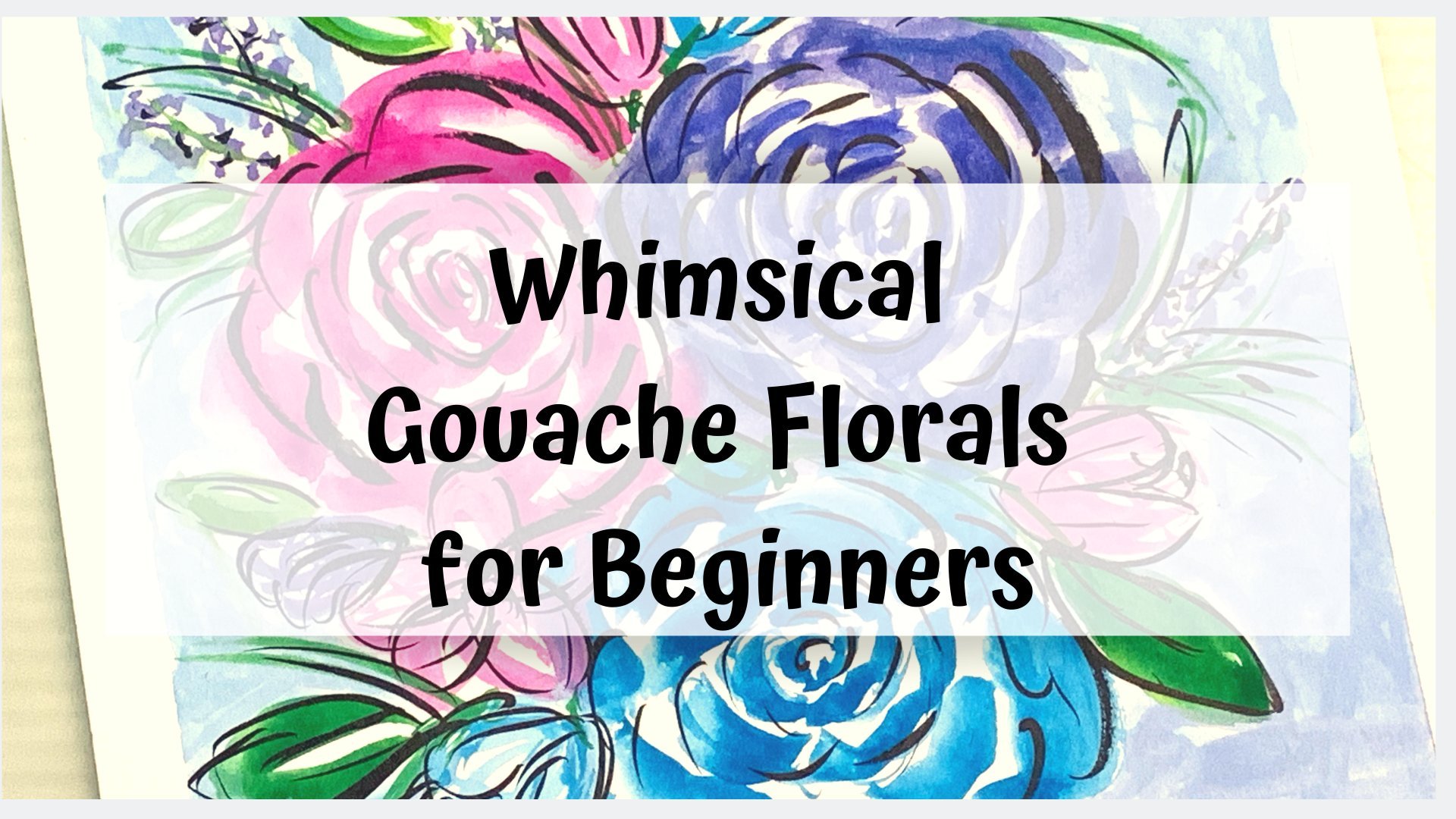 Whimsical Gouache Florals for Beginners