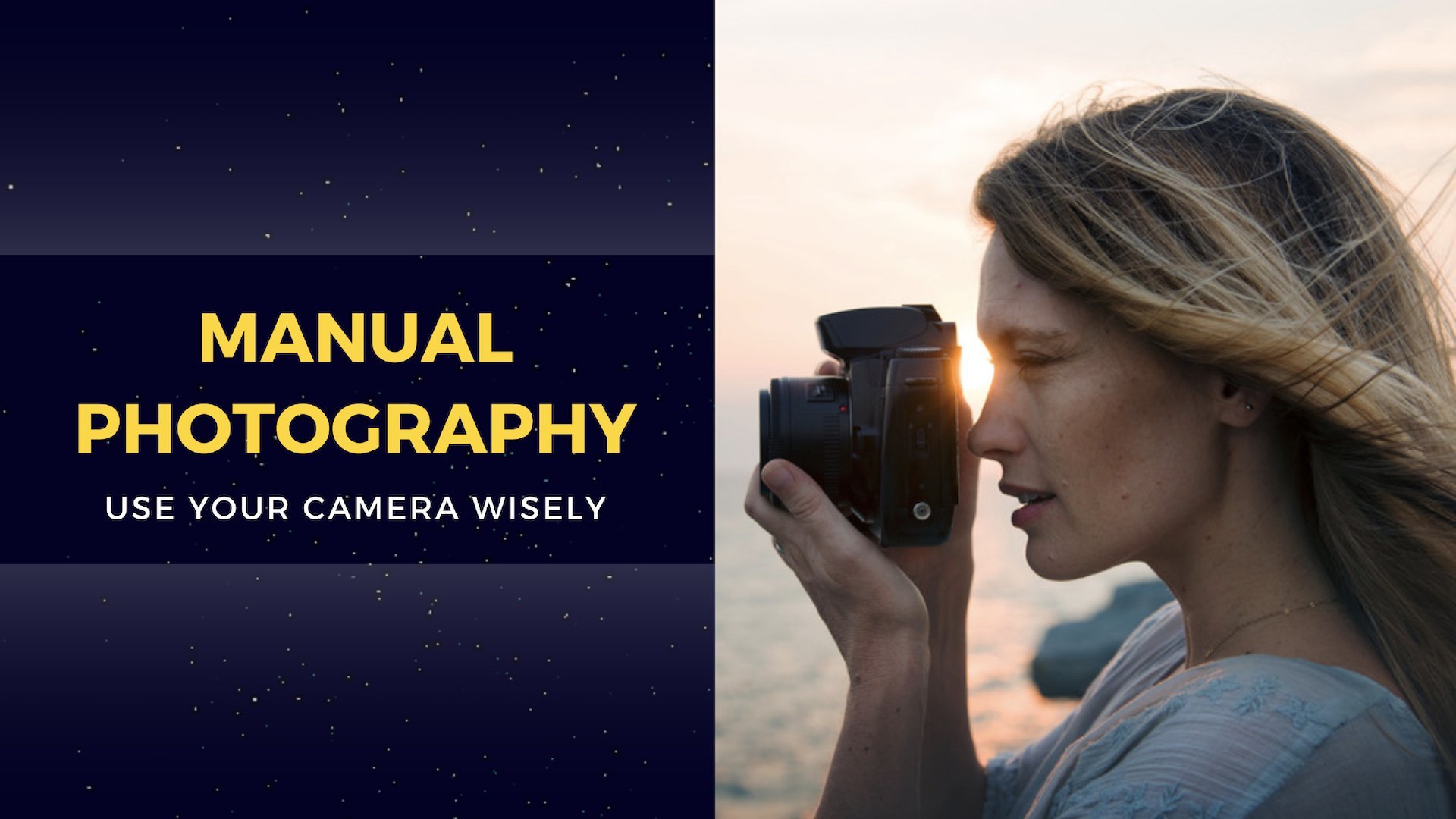 Manual Photography: Use Your Camera Wisely