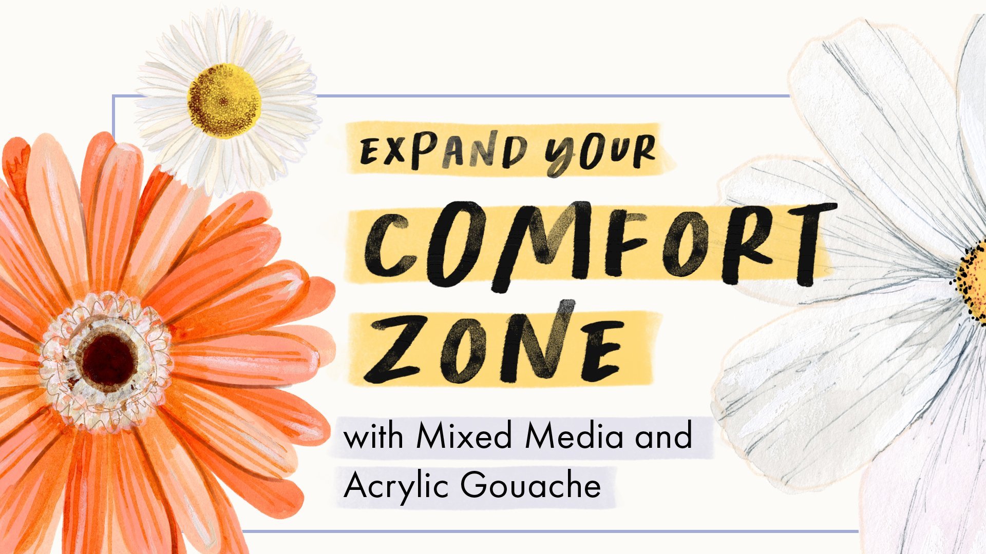 Expand Your Comfort Zone with Mixed Media and Acrylic Gouache