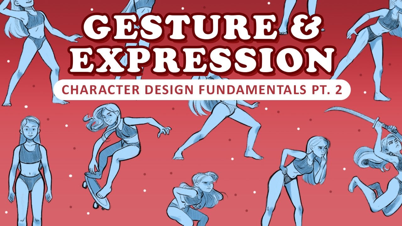 Character Design Fundamentals Part 2: Gesture and Expression