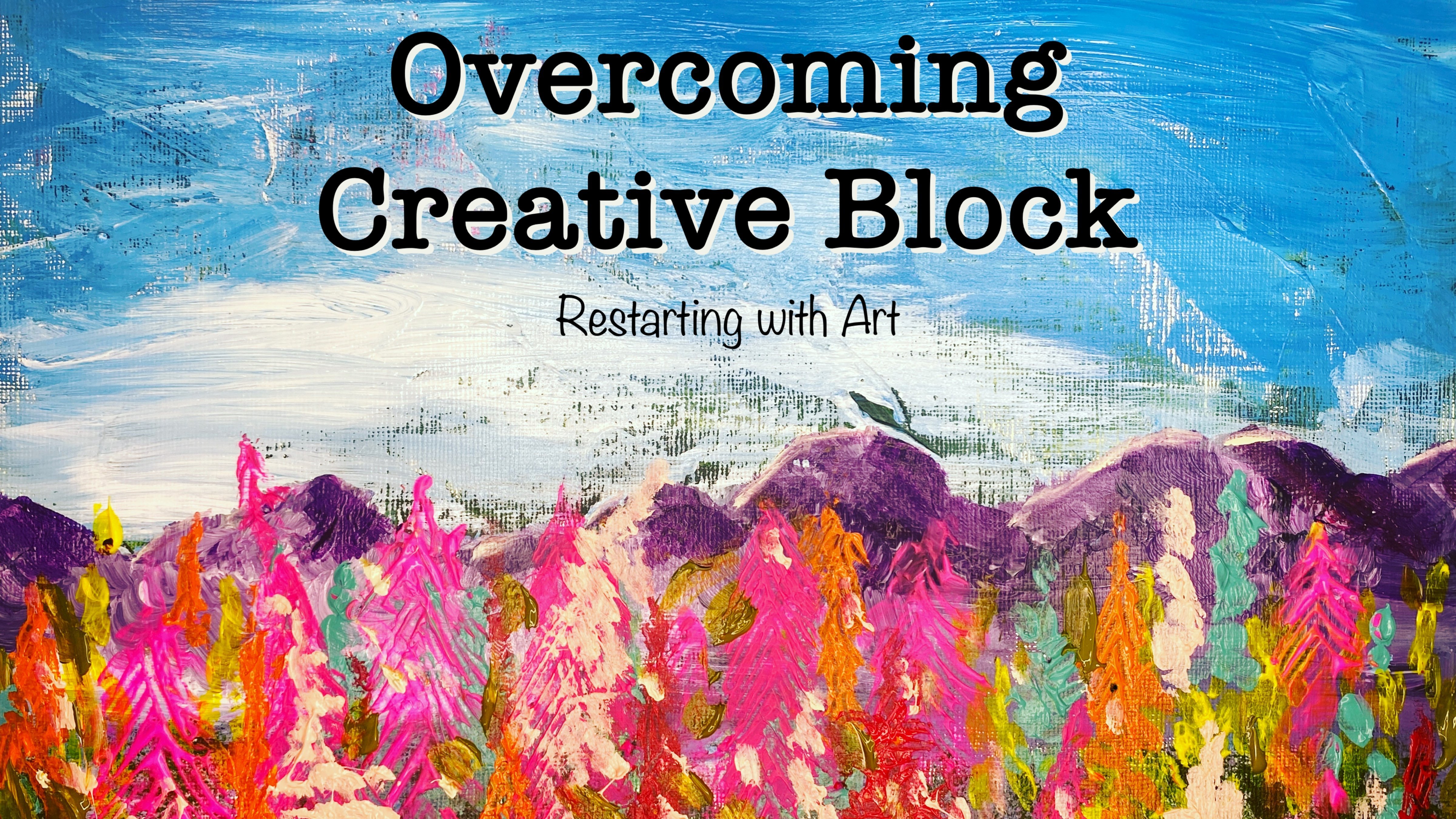 Overcoming Creative Block:  Restart with Art, Get Inspired, Set Goals, Be Kind to yourself!